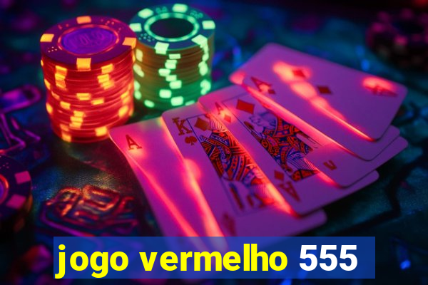 jogo vermelho 555